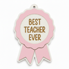 Κρεμαστό βραβείο Best Teacher Ever από πλεξιγκλάς και λευκό MDF σε διάφορα χρώματα για δώρο δασκάλας